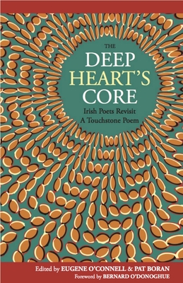 The Deep Heart's Core: Irish Poets Revisit A Touchstone Poem - Boran, Pat (Editor), and O'Connell, Eugene (Editor)