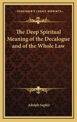 The Deep Spiritual Meaning of the Decalogue and of the Whole Law - Saphir, Adolph