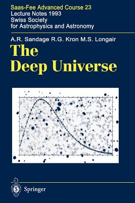 The Deep Universe: Saas-Fee Advanced Course 23. Lecture Notes 1993. Swiss Society for Astrophysics and Astronomy - Sandage, A.R., and Binggeli, Bruno (Editor), and Kron, R.G.