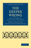 The Deeper Wrong: Or, Incidents in the Life of a Slave Girl