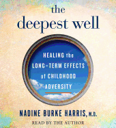 The Deepest Well: Healing the Long-Term Effects of Childhood Adversity