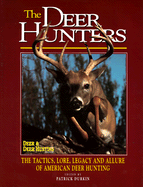 The Deer Hunters: The Tactics, Lore, Legacy, and Allure of American Deer Hunting