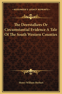 The Deerstalkers or Circumstantial Evidence a Tale of the South Western Counties