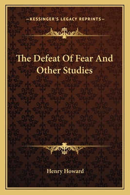 The Defeat Of Fear And Other Studies - Howard, Henry