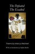 The Defeated, the Exalted: Poems by Marcus Reichert