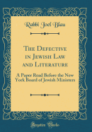 The Defective in Jewish Law and Literature: A Paper Read Before the New York Board of Jewish Ministers (Classic Reprint)
