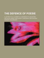 The Defence of Poesie; A Letter to Q. Elizabeth; A Defence of Leicester - Sidney, Philip, Sir (Creator), and Constable, Henry