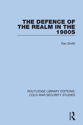 The Defence of the Realm in the 1980s - Smith, Dan