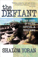 The Defiant: A True Story of Escape, Survival & Resistance