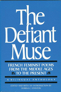 The Defiant Muse: French Feminist Poems from the MIDDL: A Bilingual Anthology