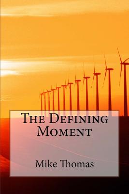 The Defining Moment - Thomas, Mike, PhD