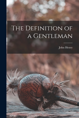 The Definition of a Gentleman - Newman, John Henry 1801-1890