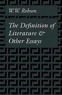 The Definition of Literature: And Other Essays - Robson, W W