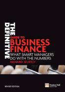 The Definitive Guide to Business Finance: What Smart Managers Do with the Numbers