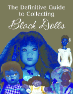 The Definitive Guide to Collecting Black Dolls - Garrett, Debbie Behan