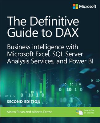 The Definitive Guide to DAX: Business intelligence for Microsoft Power BI, SQL Server Analysis Services, and Excel - Russo, Marco, and Ferrari, Alberto