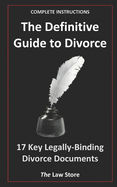 The Definitive Guide to Divorce: Plus 17 Key Legally Binding Divorce Documents