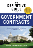 The Definitive Guide to Government Contracts: Everything You Need to Apply for and Win Federal and Gsa Schedule Contracts