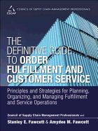 The Definitive Guide to Order Fulfillment and Customer Service: Principles and Strategies for Planning, Organizing, and Managing Fulfillment and Service Operations
