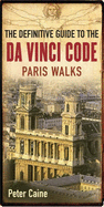 The Definitive Guide to the Da Vinci Code: Paris Walks