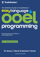 The Definitive Guide to TradeStation's EasyLanguage & OOEL Programming: Programming Guide