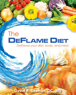 The Deflame Diet: Deflame Your Diet, Body, and Mind