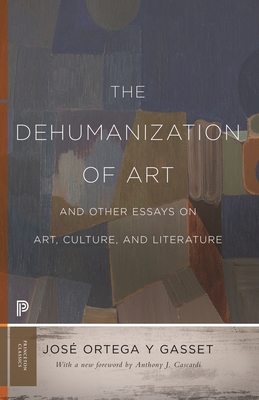 The Dehumanization of Art and Other Essays on Art, Culture, and Literature - Ortega Y Gasset, Jos