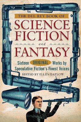 The Del Rey Book of Science Fiction and Fantasy: Sixteen Original Works by Speculative Fiction's Finest Voices - Datlow, Ellen (Editor), and Ford, Jeffery, and Cadigan, Pat