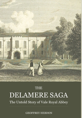 The Delamere Saga: The Untold Story of Royal Vale Abbey - Hebdon, Geoffrey