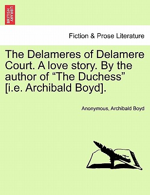 The Delameres of Delamere Court. a Love Story. by the Author of "The Duchess" [I.E. Archibald Boyd]. - Anonymous, and Boyd, Archibald