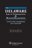 The Delaware Law of Corporations & Business Organizations Statutory Deskbook, 2014 Edition