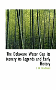 The Delaware Water Gap Its Scenery Its Legends and Early History