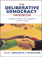 The Deliberative Democracy Handbook: Strategies for Effective Civic Engagement in the Twenty-First Century