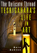 The Delicate Thread: Teshigahara's Life in Art - Ashton, Dore