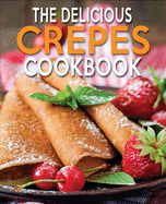 The Delicious Crepes Cookbook: Book 2, Quick and Easy, Coobook for Beginners