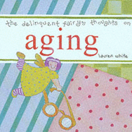 The Delinquent Fairy's Thoughts on Aging - White, Lauren