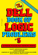The Dell Book of Logic Problems, Number 5 - Dell Puzzle Magazines, and Dell Mag, and Dell Magazine (Editor)