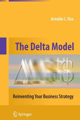 The Delta Model: Reinventing Your Business Strategy - Hax, Arnoldo C
