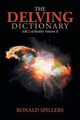 The Delving Dictionary: Abcs of Reality-Volume Ii - Spillers, Ronald