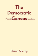 The Democratic Canvas: Painting A Portrait Of Freedom