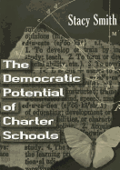 The Democratic Potential of Charter Schools - Steinberg, Shirley R (Editor), and Kincheloe, Joe L (Editor), and Smith, Stacey