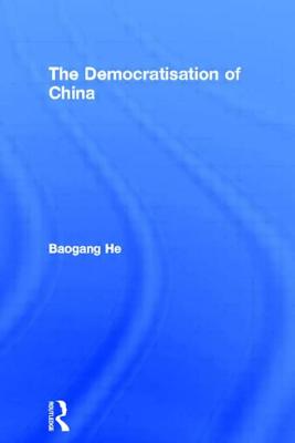 The Democratisation of China - He, Baogang