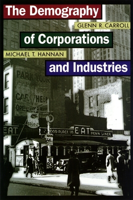 The Demography of Corporations and Industries - Carroll, Glenn R, and Hannan, Michael T