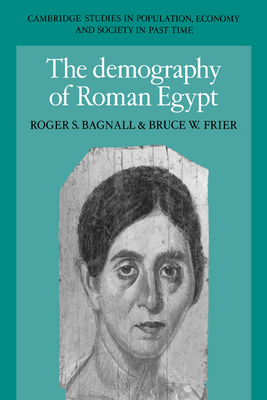 The Demography of Roman Egypt - Bagnall, Roger S., and Frier, Bruce W., and Coale, Ansley J. (Foreword by)