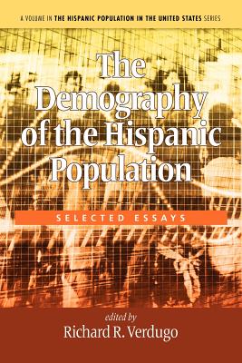 The Demography of the Hispanic Population: Selected Essays - Verdugo, Richard R (Editor)