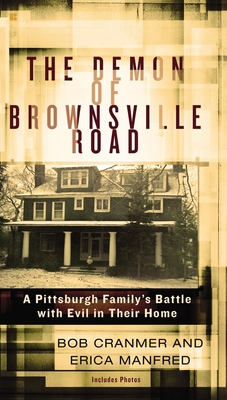 The Demon of Brownsville Road: A Pittsburgh Family's Battle with Evil in Their Home - Cranmer, Bob, and Manfred, Erica