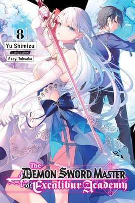 The Demon Sword Master of Excalibur Academy, Vol. 8 (Light Novel) - Shimizu, Yu, and Tohsaka, Asagi, and Lempert, Roman (Translated by)