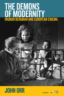 The Demons of Modernity: Ingmar Bergman and European Cinema - Orr, John