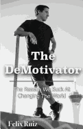 The Demotivator: The Reason We Suck at Changing the World