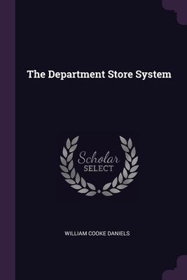 The Department Store System - Daniels, William Cooke